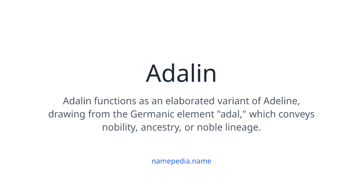Adalin Meaning, Origin, Nicknames & Popularity | Namepedia