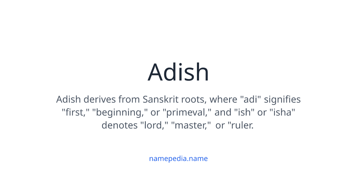 Adish Meaning, Origin, Nicknames & Popularity | Namepedia