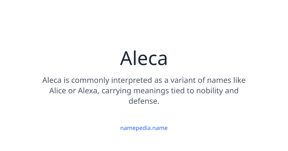 Aleca Meaning, Origin, Nicknames & Popularity | Namepedia