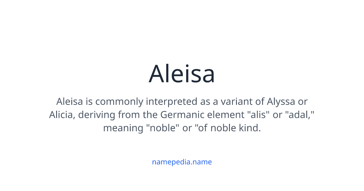 Aleisa Aleisa Meaning, Origin, Nicknames & Popularity | Namepedia