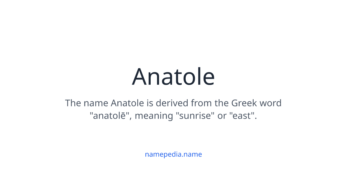 Anatole Meaning, Origin, Nicknames & Popularity | Namepedia