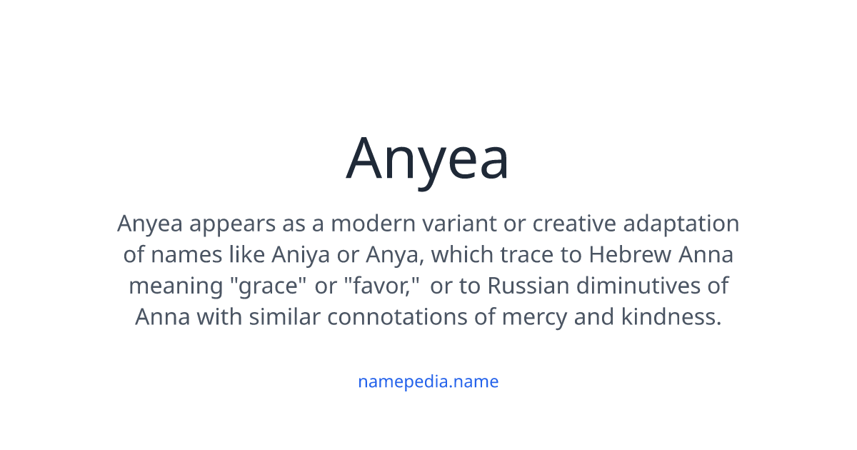 Anyea Meaning, Origin, Nicknames & Popularity | Namepedia