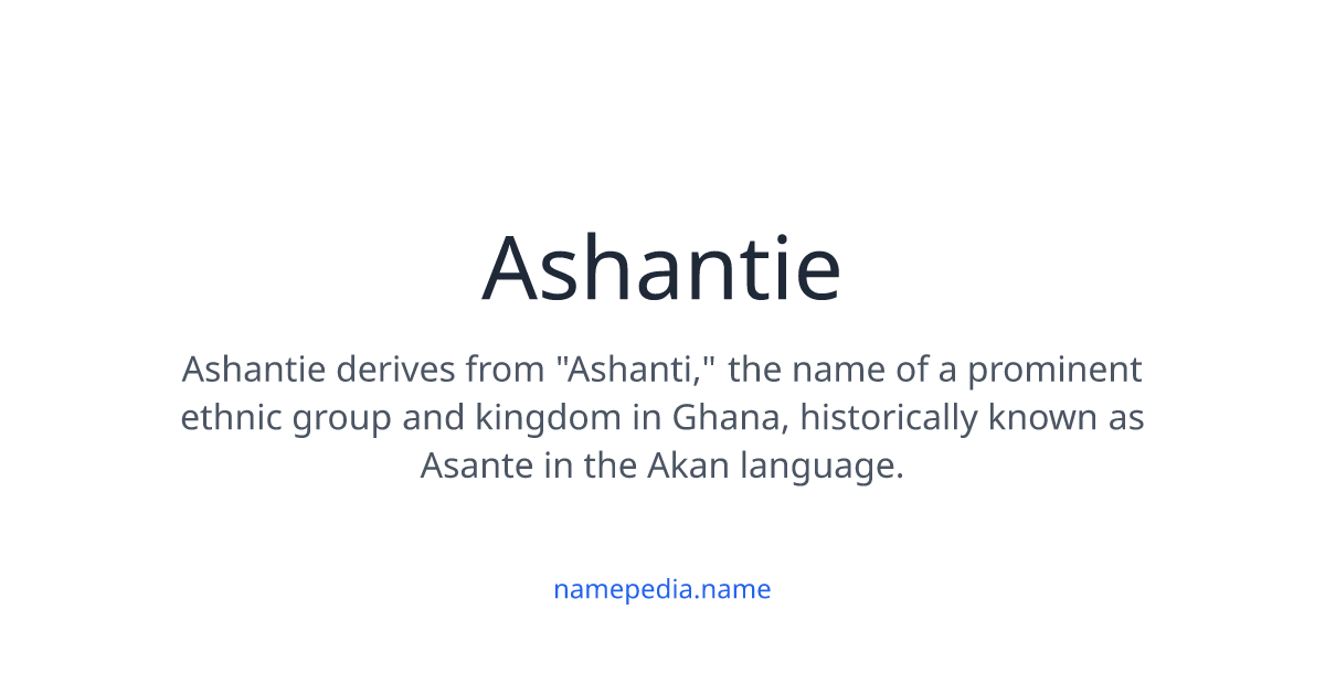 Ashantie Meaning, Origin, Nicknames & Popularity | Namepedia