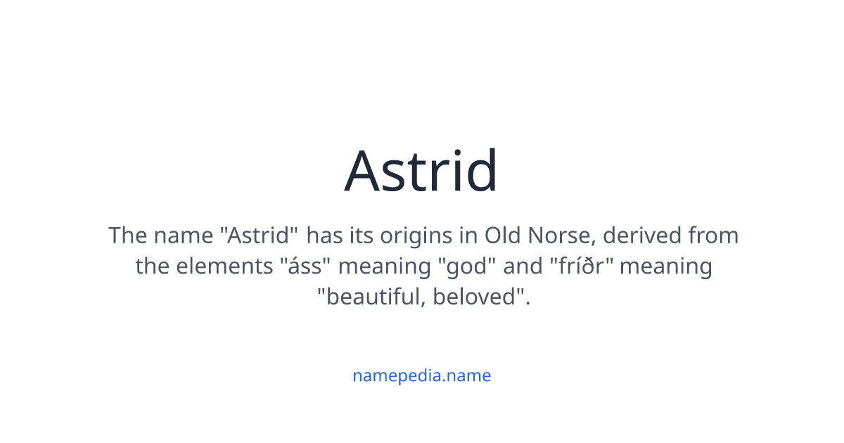 Astrid - Meaning, Nicknames, Origins and More | Namepedia