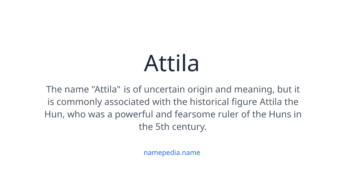Attila Meaning, Origin, Nicknames & Popularity | Namepedia