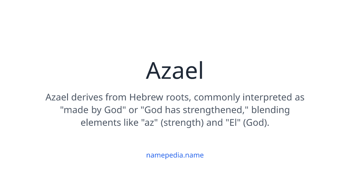 Azael Meaning, Origin, Nicknames & Popularity | Namepedia