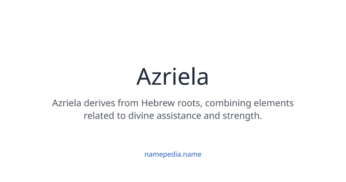 Azriela Meaning, Origin, Nicknames & Popularity | Namepedia