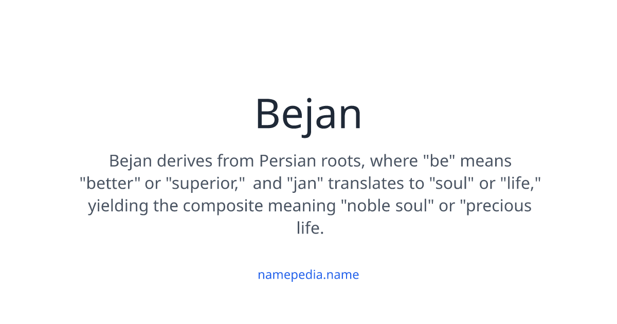 Bejan Bejan Meaning, Origin, Nicknames & Popularity | Namepedia