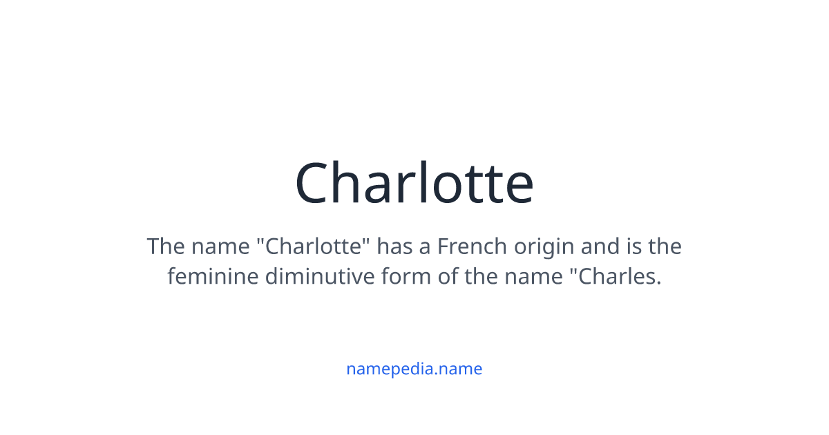 Charlotte Meaning, Origin, Nicknames & Popularity | Namepedia