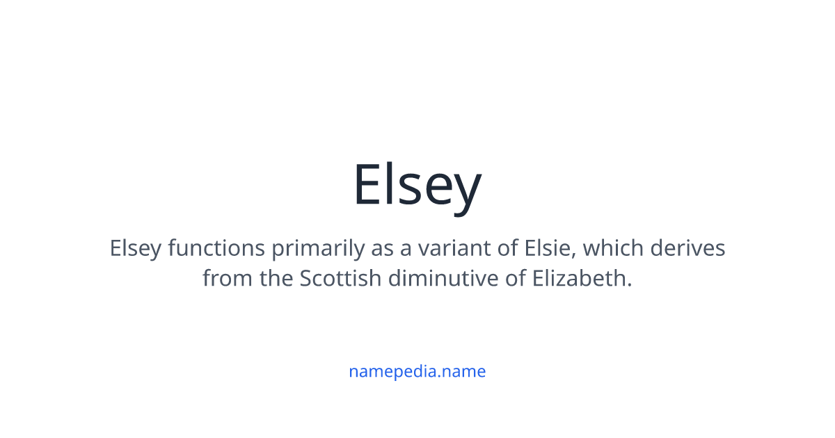 Elsey Meaning, Origin, Nicknames & Popularity | Namepedia