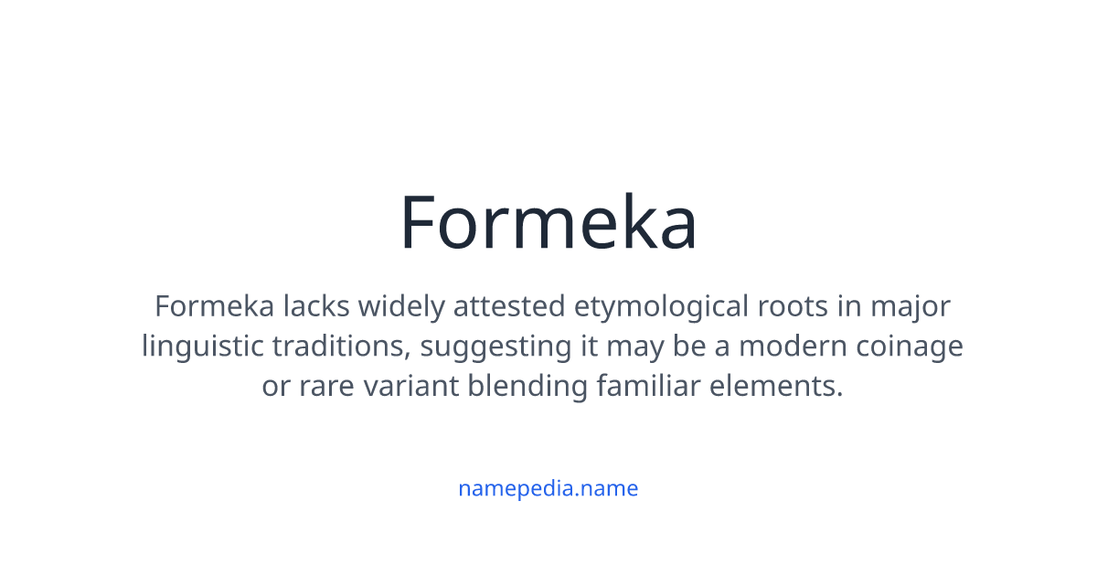 Formeka Formeka Meaning, Origin, Nicknames & Popularity | Namepedia