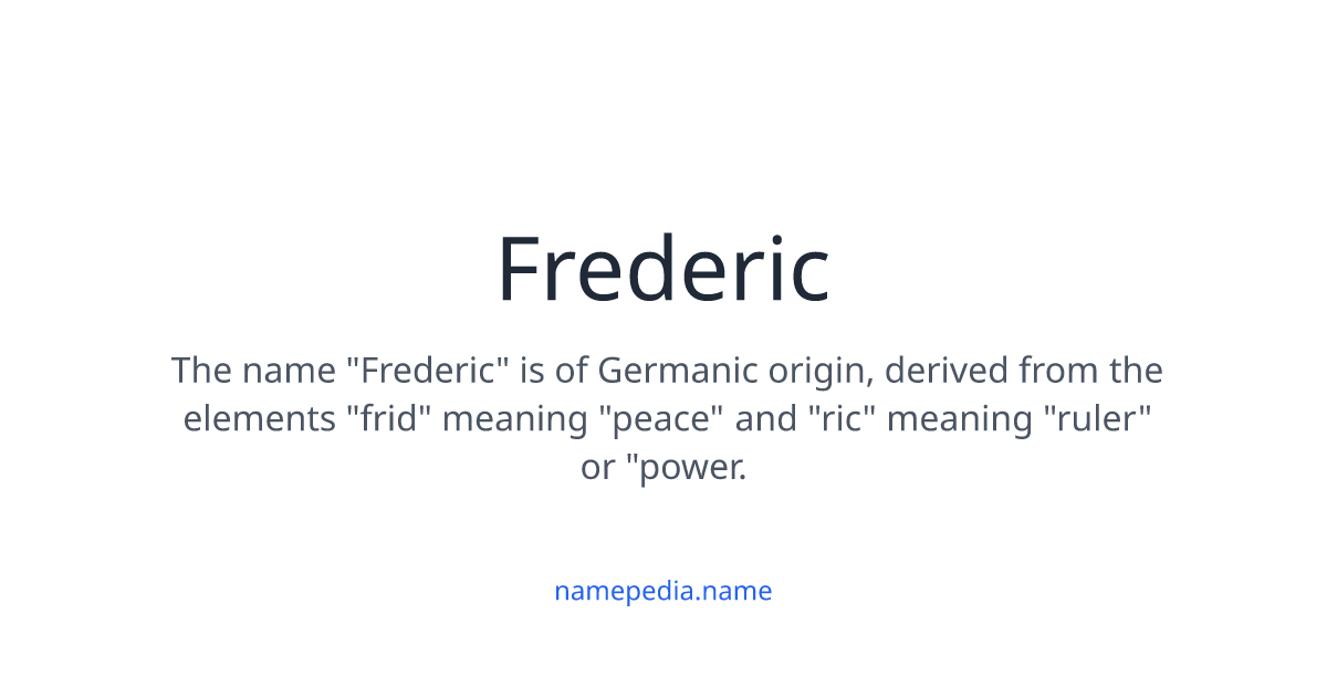 Meaning Origin And History Of The Name Frederic