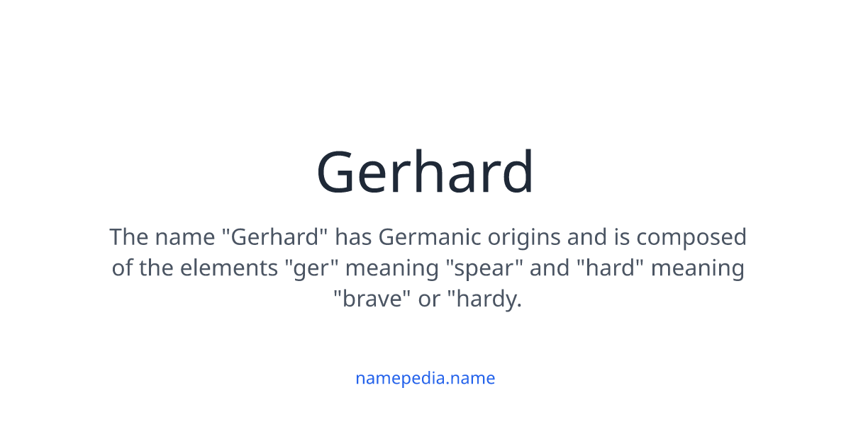 Gerhard - Meaning, Nicknames, Origins and More | Namepedia