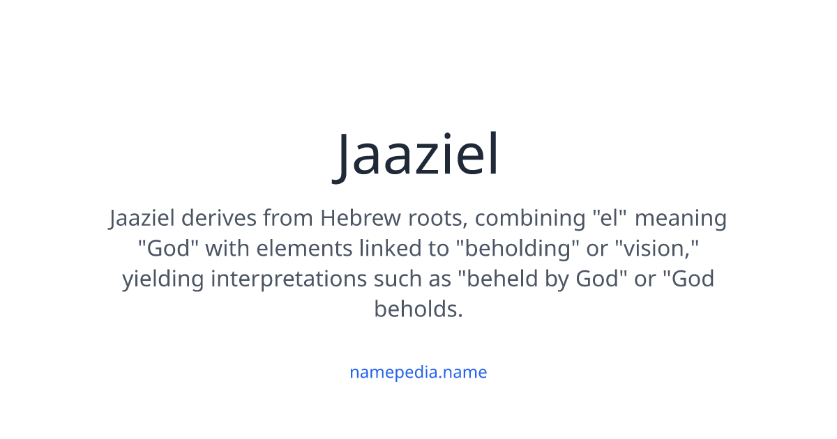 Jaaziel Meaning, Origin, Nicknames & Popularity | Namepedia