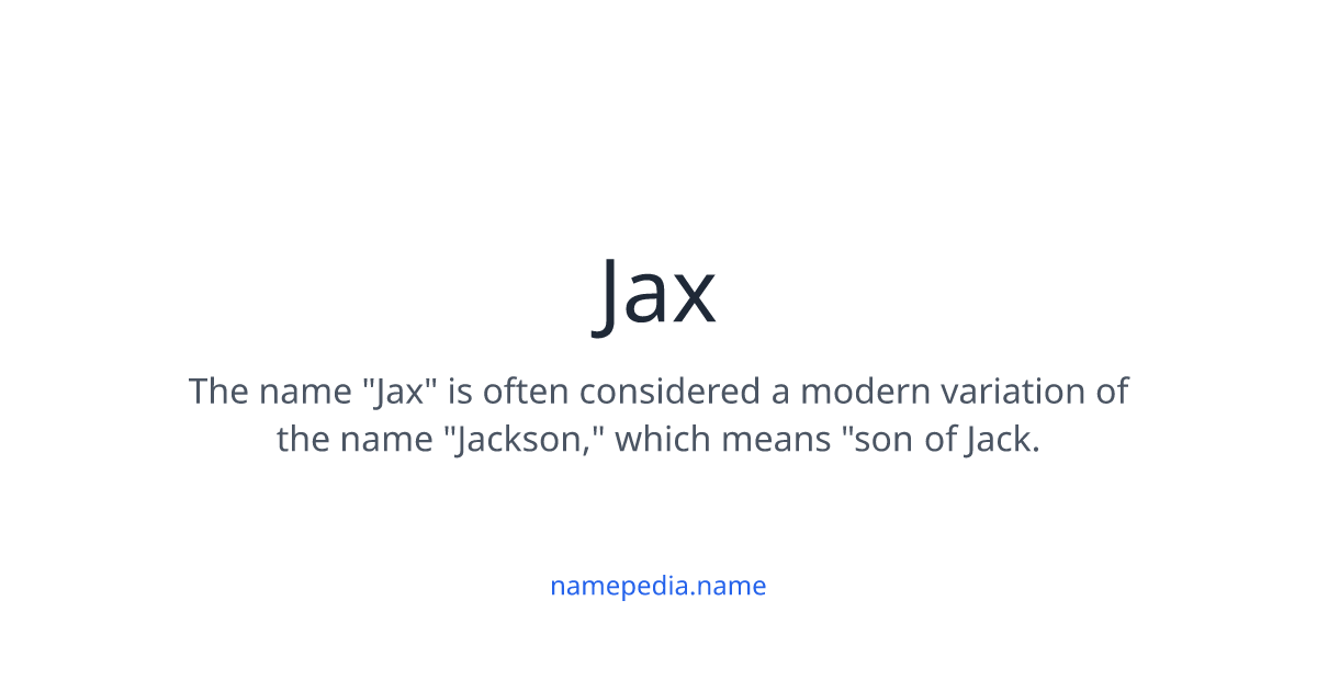 Jax Meaning Nicknames Origins And More Namepedia Jax Meaning Nicknames Origins And More Namepedia