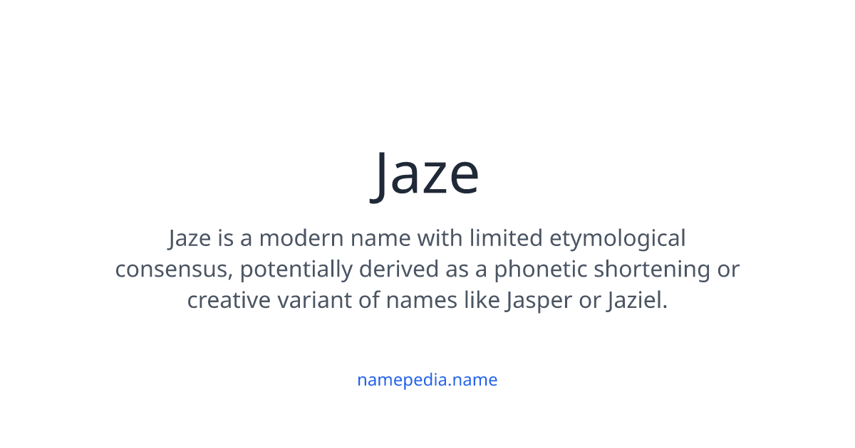 Jaze Printable Jaze Meaning, Origin, Nicknames & Popularity | Namepedia