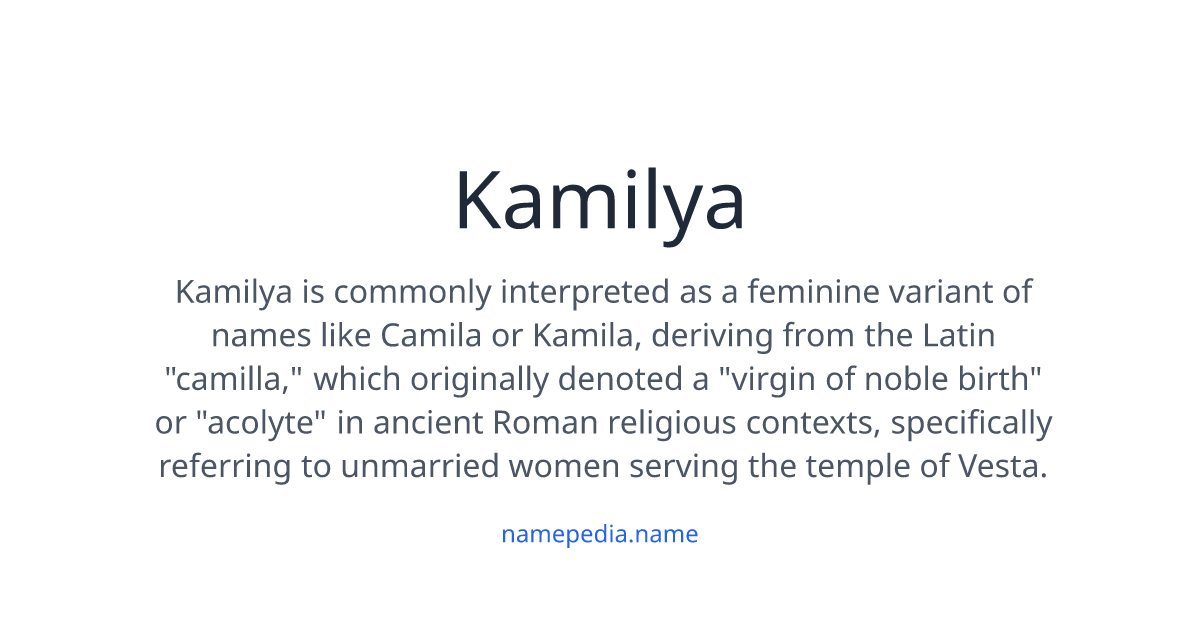 Kamilya Meaning, Origin, Nicknames & Popularity | Namepedia