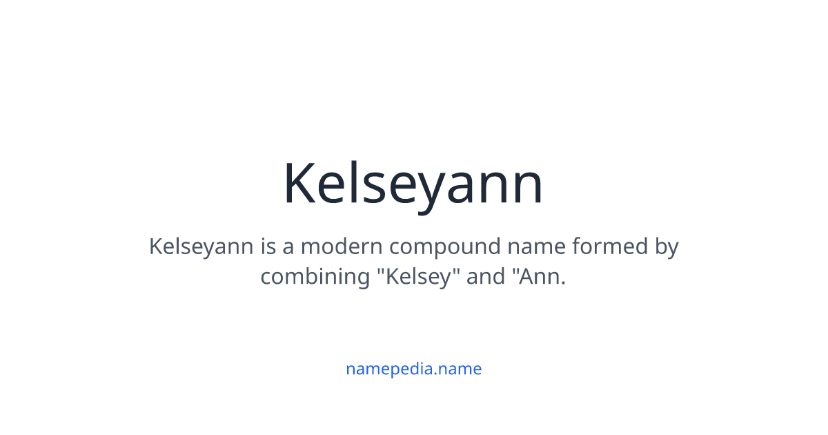 Kelseyann Meaning, Origin, Nicknames & Popularity | Namepedia
