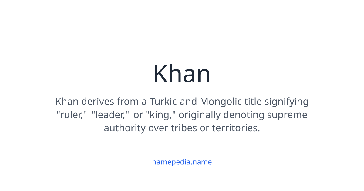 Khan Meaning, Origin, Nicknames & Popularity | Namepedia