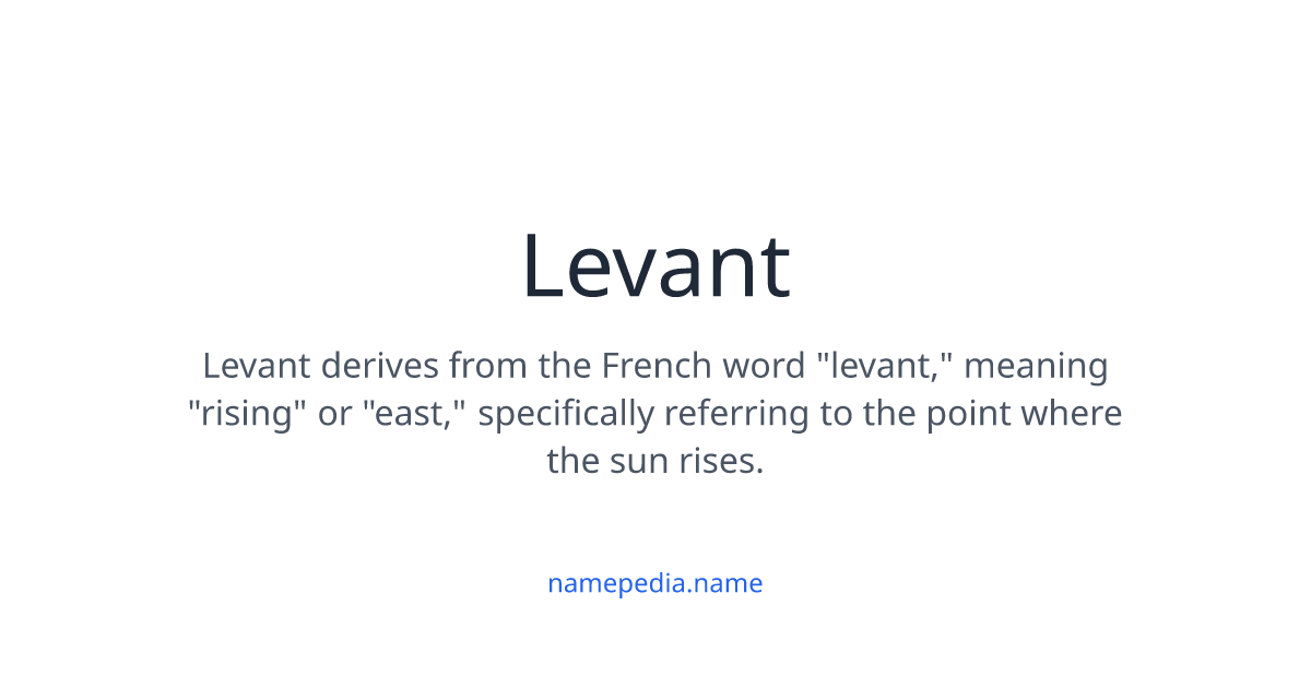 Levant Names Levant Meaning, Origin, Nicknames & Popularity | Namepedia