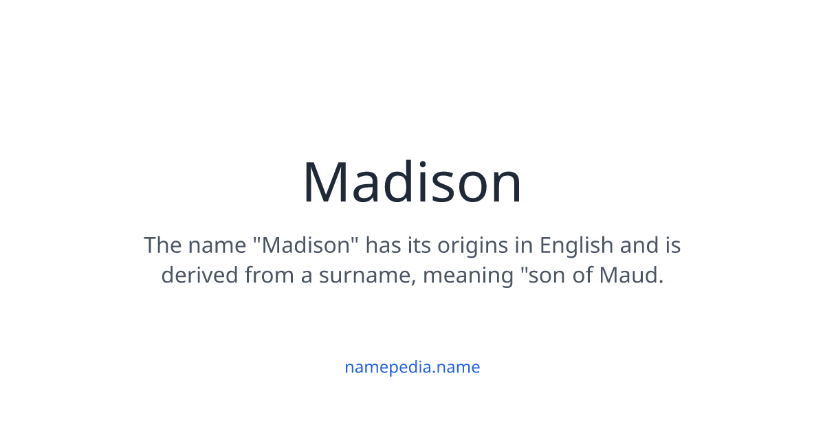 Madison Meaning, Origin, Nicknames & Popularity | Namepedia