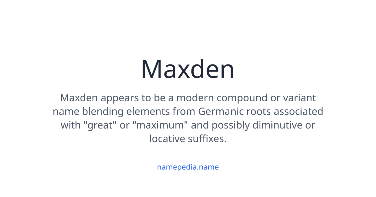 Maxden Meaning, Origin, Nicknames & Popularity | Namepedia
