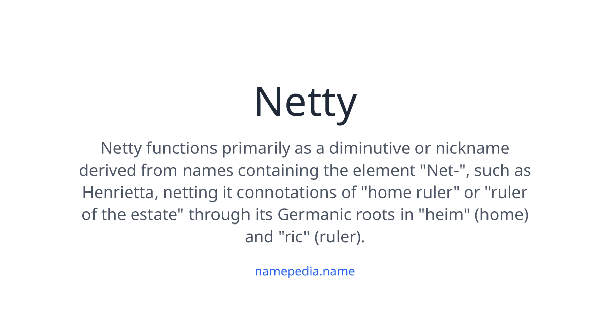 Define Netty Netty Meaning, Origin, Nicknames & Popularity | Namepedia