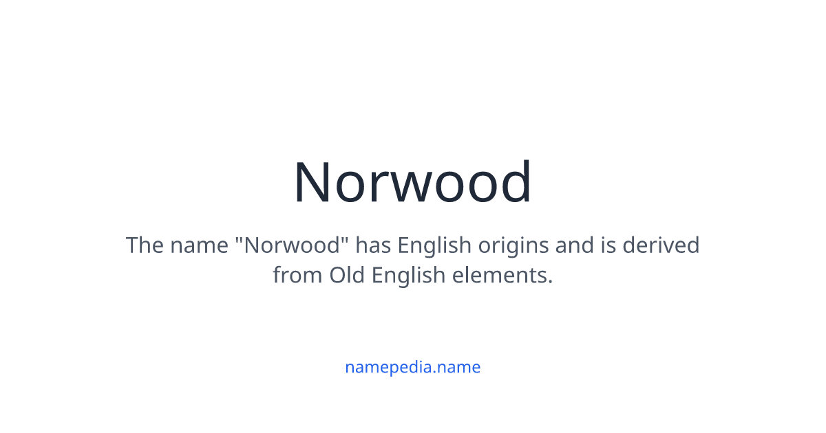 Norwood Meaning, Origin, Nicknames & Popularity | Namepedia