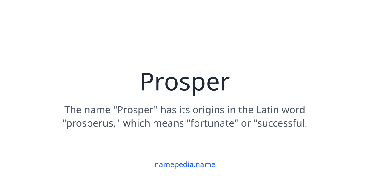 Prosper Meaning, Origin, Nicknames & Popularity | Namepedia