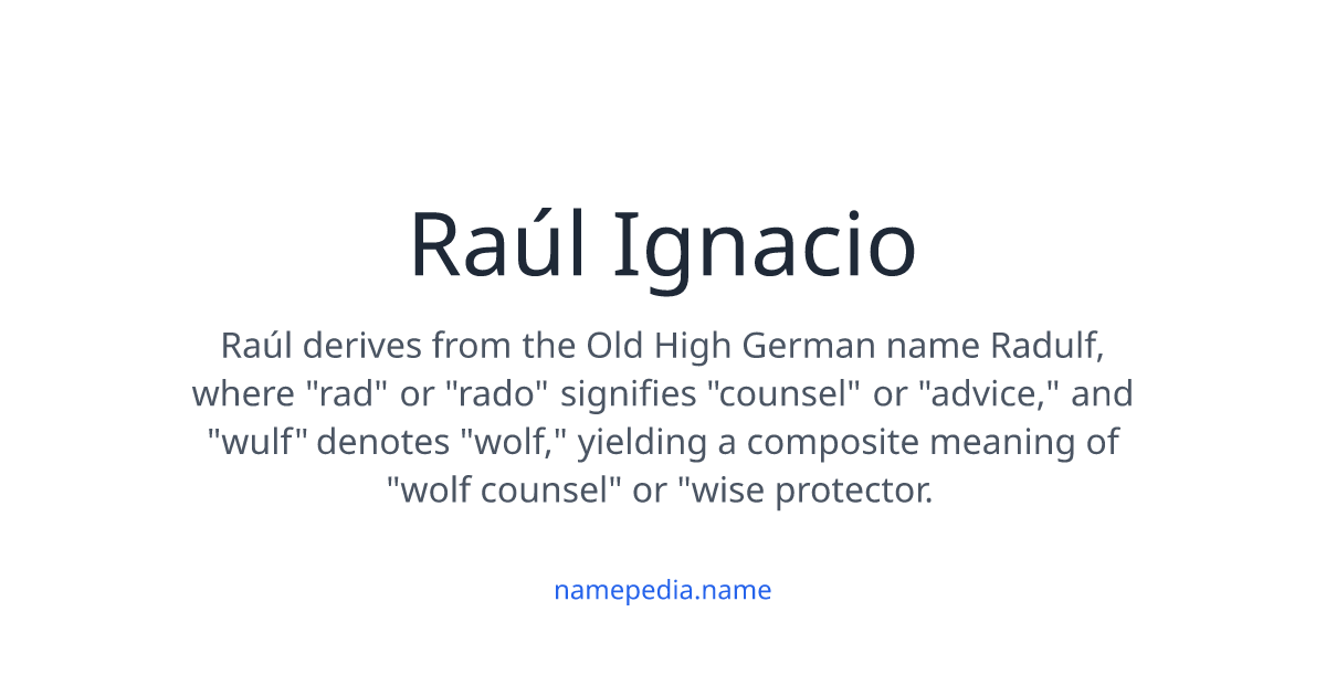 Raúl Ignacio Meaning, Origin, Nicknames & Popularity | Namepedia