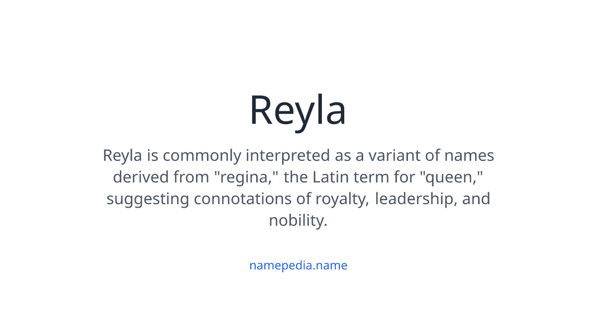 Reyla Reyla Meaning, Origin, Nicknames & Popularity | Namepedia