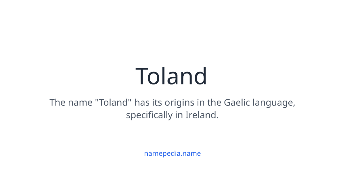 Toland - Meaning, Nicknames, Origins and More | Namepedia